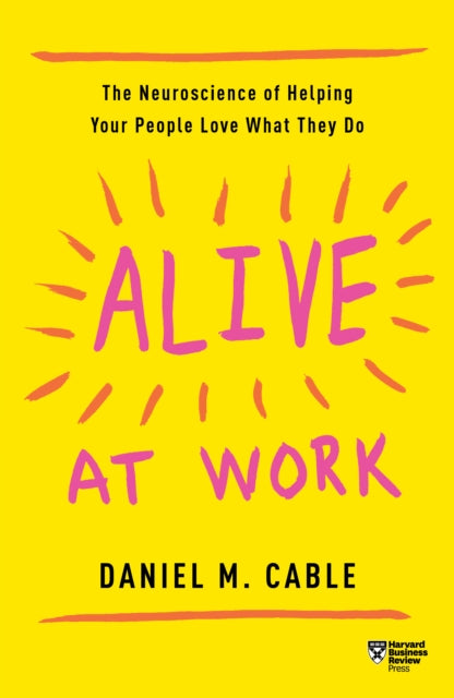 Book cover of: Alive at Work. By: Daniel M. Cable