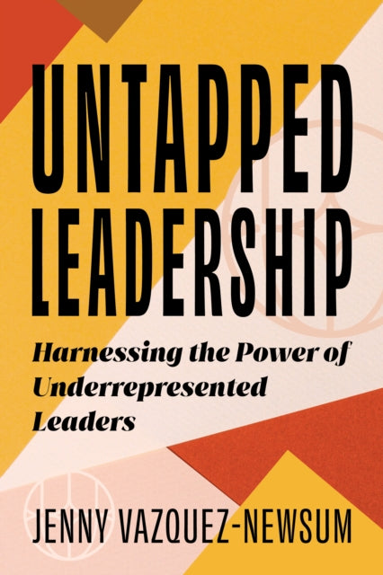 Book cover of: Untapped Leadership. By: Jenny Vazquez-Newsum
