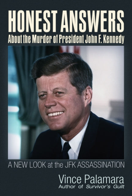 Book cover of: Honest Answers about the Murder of President John F. Kennedy. By: Vincent Michael Palamara