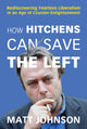 Book cover of: How Hitchens Can Save the Left. By: Matt Johnson