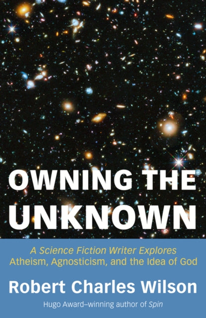 Book cover of: Owning the Unknown. By: Robert Charles Wilson