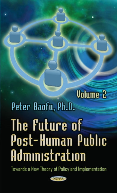 Book cover of: Future of Post-Human Public Administration. By: Peter Baofu