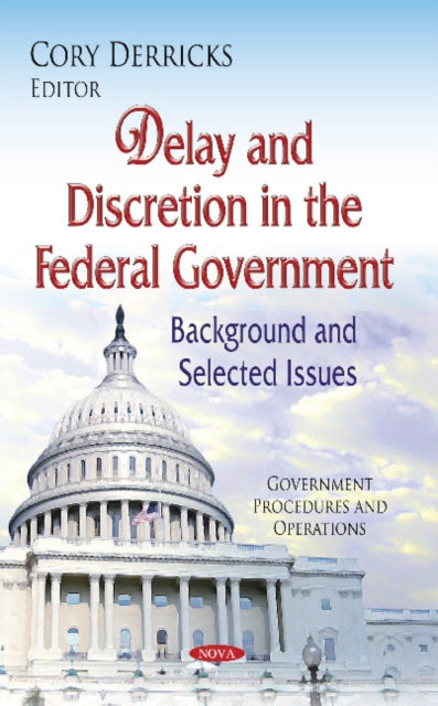 Book cover of: Delay & Discretion in the Federal Government. By: Cory Derricks