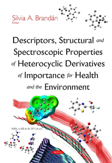 Book cover of: Descriptors, Structural & Spectroscopic Properties of Heterocyclic Derivatives of Importance for Health & the Environment. By: Silvia A. Brandan