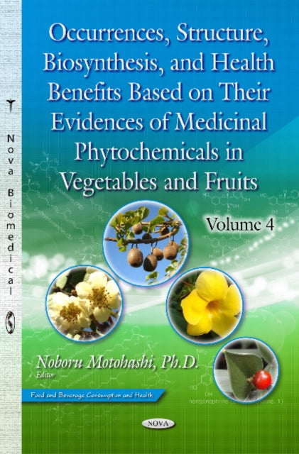 Book cover of: Occurrences, Structure, Biosynthesis & Health Benefits Based on their Evidences of Medicinal Phytochemicals in Vegetables & Fruits. By: Noboru Motohashi