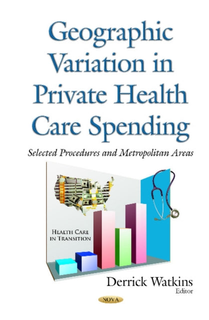 Book cover of: Geographic Variation in Private Health Care Spending. By: Derrick Watkins