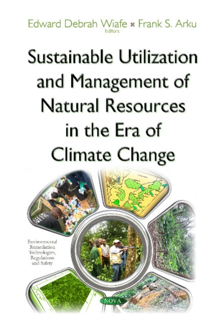 Book cover of: Sustainable Utilization & Management of Natural Resources in the Era of Climate Change. By: Edward Debrah Wiafe