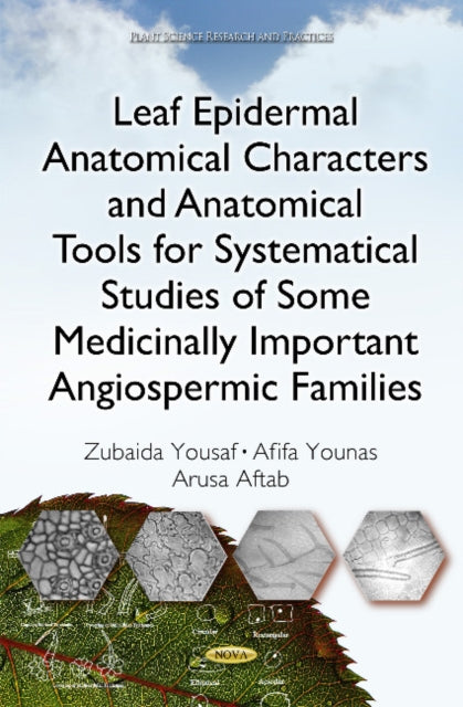 Book cover of: Leaf Epidermal Anatomical Characters and Anatomical Tools for Systematical Studies of Some Medicinally Important Angiospermic Families. By: Zubaida Yousaf