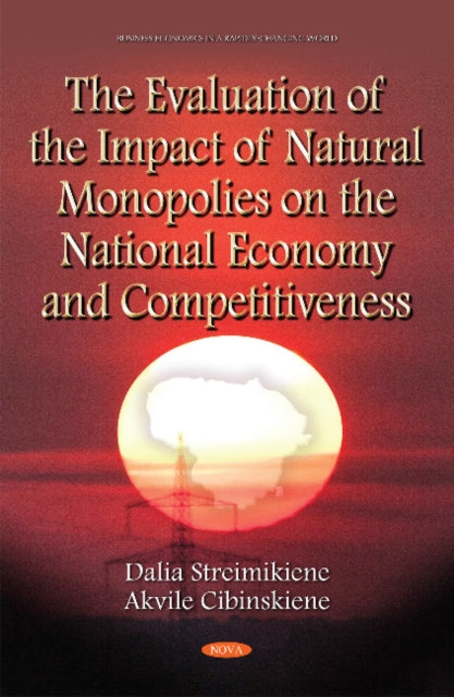 Book cover of: Evaluation of the Impact of Natural Monopolies on the National Economy & Competitiveness. By: Dalia Streimiikiene