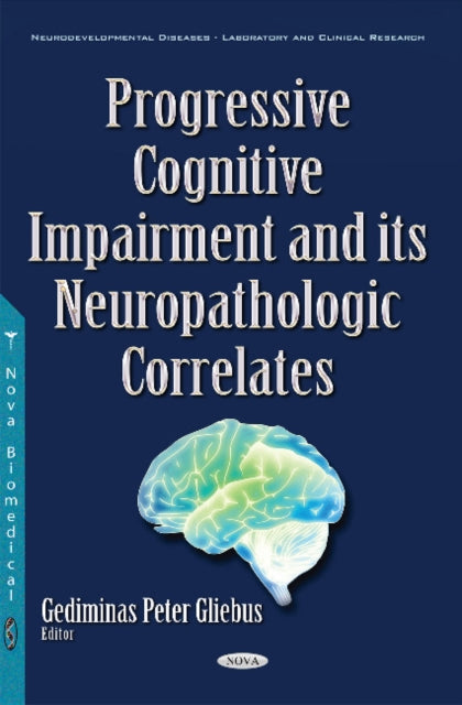 Book cover of: Progressive Cognitive Impairment & its Neuropathologic Correlates. By: Gediminas Peter Gliebus