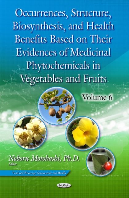 Book cover of: Occurrences, Structure, Biosynthesis, & Health Benefits Based on Their Evidences of Medicinal Phytochemicals in Vegetables & Fruits. By: Noboru Motohashi
