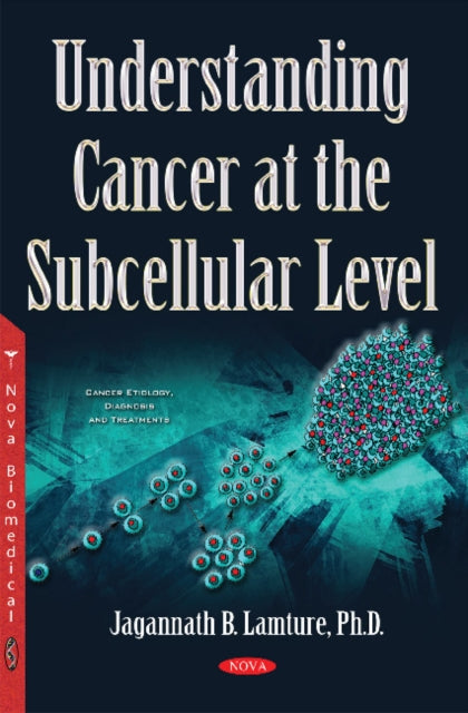 Book cover of: Understanding Cancer at the Subcellular Level. By: Jagannath B. Lamture