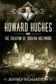 Book cover of: Howard Hughes and the Creation of Modern Hollywood. By: Jeffrey Richardson