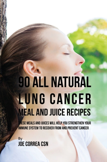 Book cover of: 90 All Natural Lung Cancer Meal and Juice Recipes