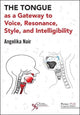 Book cover of: Tongue as a Gateway to Voice, Resonance, Style, and Intelligibility. By: Angelika Nair
