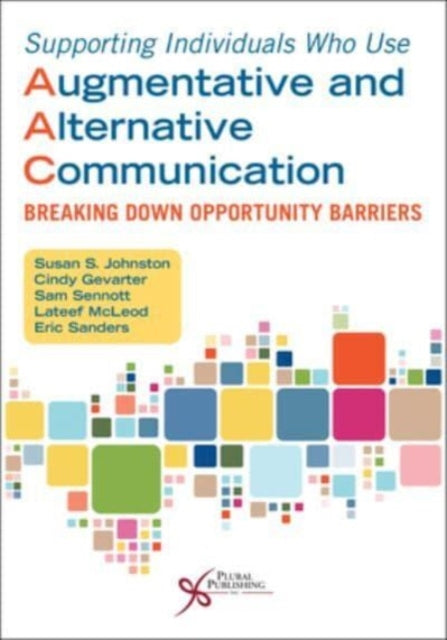 Book cover of: Supporting Individuals Who Use Augmentative and Alternative Communication. By: Susan S. Johnston