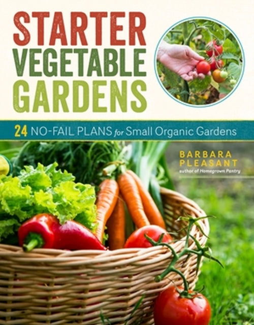 Book cover of: Starter Vegetable Gardens, 2nd Edition. By: Barbara Pleasant