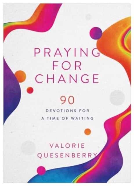 Praying for Change, 90 Devotions for a Time of Waiting 9781636099729 Valorie Quesenberry
