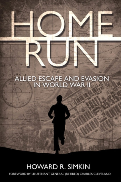 Home Run, Allied Escape and Evasion in World War II 9781636241951 Howard R. Simkin