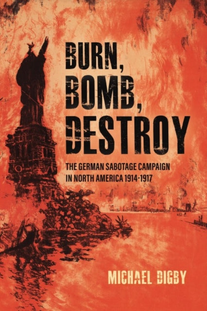 Book cover of: Burn, Bomb, Destroy. By: Michael Digby