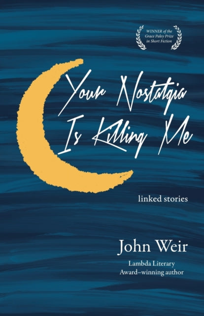 Book cover of: Your Nostalgia is Killing Me. By: Weir, John