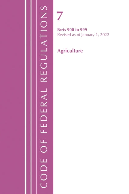 Book cover of: Code of Federal Regulations, Title 07 Agriculture 900-999, Revised as of January 1, 2022. By: Office Of The Federal Register (U.S.)