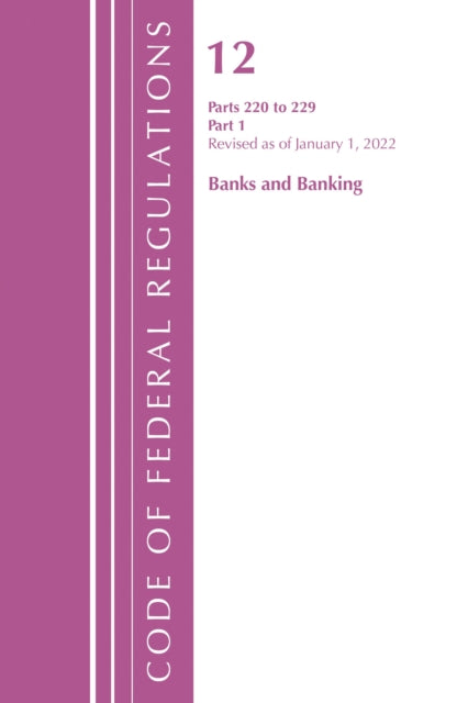 Book cover of: Code of Federal Regulations, Title 12 Banks and Banking 220-229, Revised as of January 1, 2022. By: Office Of The Federal Register (U.S.)