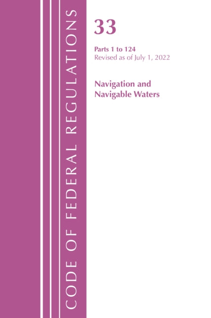 Book cover of: Code of Federal Regulations, Title 33 Navigation and Navigable Waters 1-124, Revised as of July 1, 2022. By: Office Of The Federal Register (U.S.)