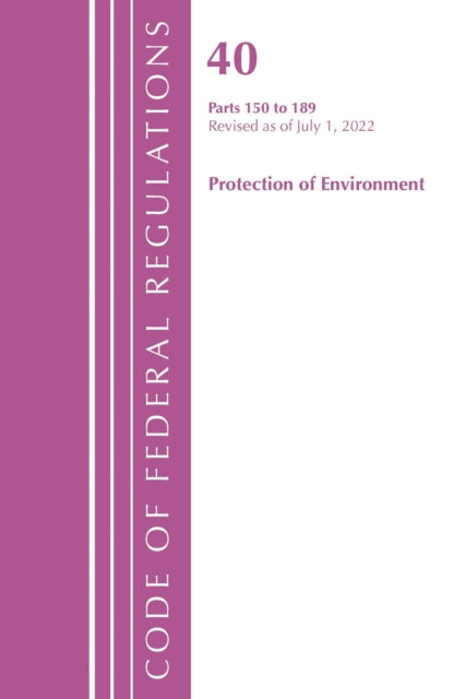 Book cover of: Code of Federal Regulations, Title 40 Protection of the Environment 150-189, Revised as of July 1, 2022. By: Office Of The Federal Register (U.S.)