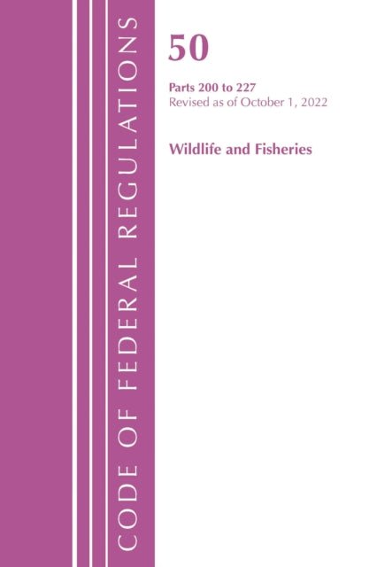 Book cover of: Code of Federal Regulations, Title 50 Wildlife and Fisheries 200-227, Revised as of October 1, 2022. By: Office Of The Federal Register (U.S.)