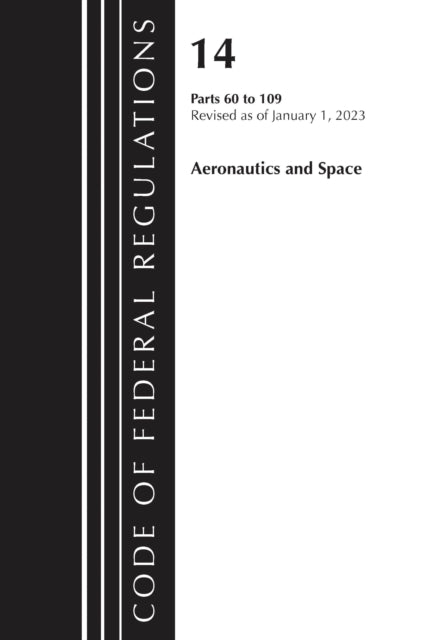 Book cover of: Code of Federal Regulations, Title 14 Aeronautics and Space 60-109, Revised as of January 1, 2023. By: Office Of The Federal Register (U.S.)