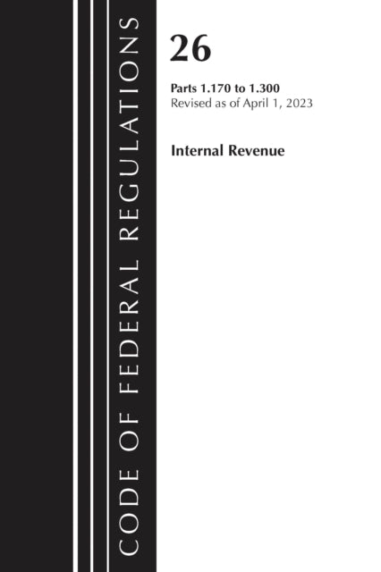 Book cover of: Code of Federal Regulations, Title 26 Internal Revenue 1.170-1.300, 2023