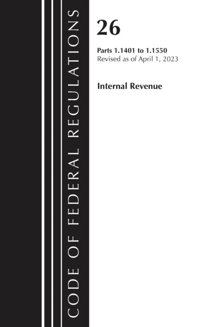 Book cover of: Code of Federal Regulations, Title 26 Internal Revenue 1.1401-1.1550, 2023