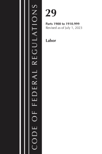 Book cover of: Code of Federal Regulations, Title 29 Labor/OSHA 1900-1910.999, Revised as of July 1, 2023