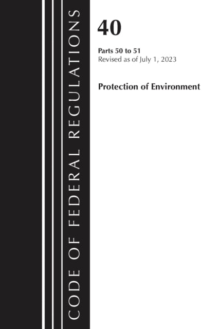 Book cover of: Code of Federal Regulations, Title 40 Protection of the Environment 50-51, Revised as of July 1, 2023