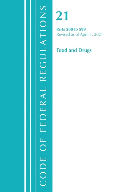 Book cover of: Code of Federal Regulations, Title 21 Food and Drugs 500-599, Revised as of April 1, 2021. By: Office of the Federal Register (U.S.)