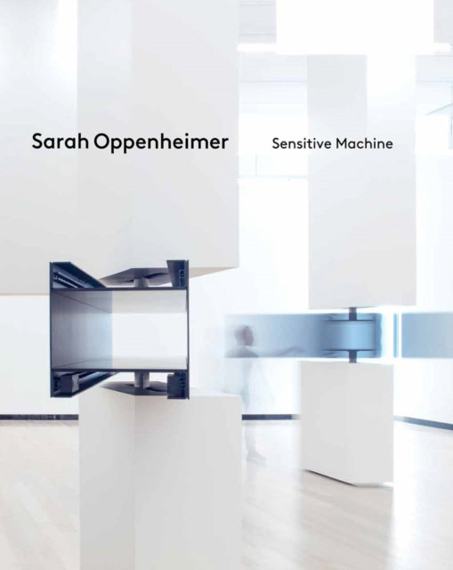 Book cover of: Sarah Oppenheimer: Sensitive Machine. By: Tracy Adler