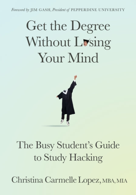 Book cover of: Get the Degree Without Losing Your Mind. By: Christina Carmelle Lopez