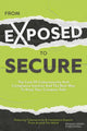 Book cover of: From Exposed to Secure. By: Featuring Cybersecurity And Compliance Experts From Around The World Featuring Cybersecurity And Compliance Experts From Around The World
