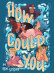 Book cover of: How Could You. By: Ren Strapp