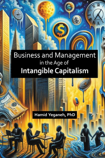 Book cover of: Business and Management in the Age of Intangible Capitalism. By: Hamid Yeganeh