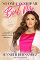 Book cover of: No One Can Stop Me But Me. By: Jennifer Hernandez