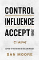 Book cover of: Control, Influence, Accept (For Now). By: Dan Moore