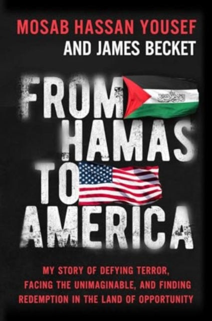 From Hamas to America, My Story of Defying Terror, Facing the Unimaginable, and Finding Redemption in the Land of Opportunity 9781637633182 Mosab Hassan Yousef