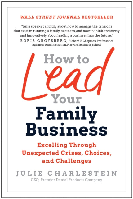 Book cover of: How to Lead Your Family Business. By: Julie Charlestein