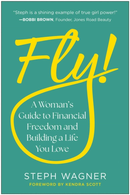 Fly!, A Woman's Guide to Financial Freedom and Building a Life You Love
