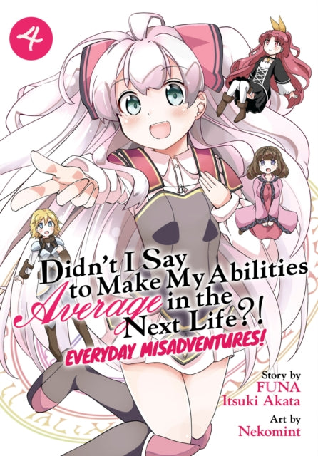 Book cover of: Didn't I Say to Make My Abilities Average in the Next Life?! Everyday Misadventures! (Manga) Vol. 4. By: Funa