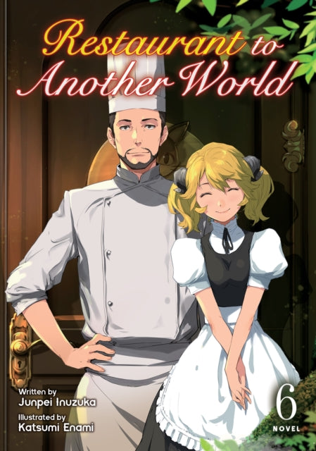 Book cover of: Restaurant to Another World (Light Novel) Vol. 6. By: Junpei Inuzuka