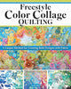 Book cover of: Freestyle Color Collage Quilting. By: Carly Mul