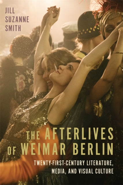 Book cover of: Afterlives of Weimar Berlin. By: Jill Suzanne Smith